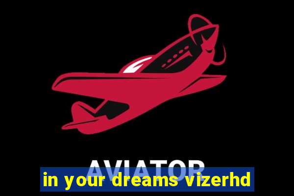 in your dreams vizerhd